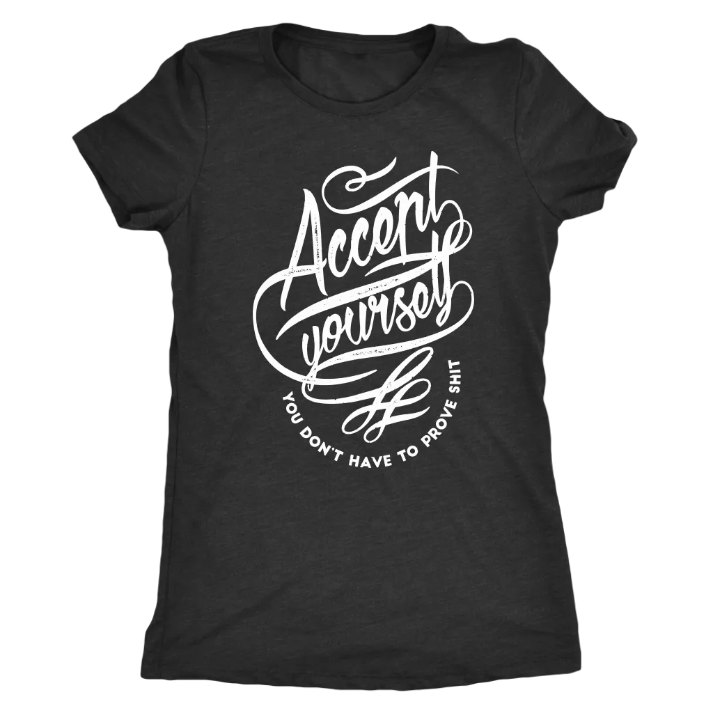 Accept Yourself You Don't Have To Prove | Women's