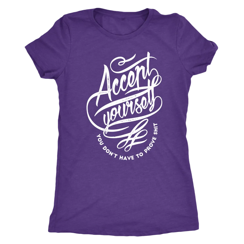 Accept Yourself You Don't Have To Prove | Women's