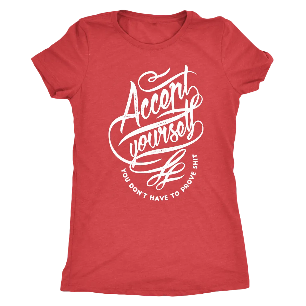 Accept Yourself You Don't Have To Prove | Women's