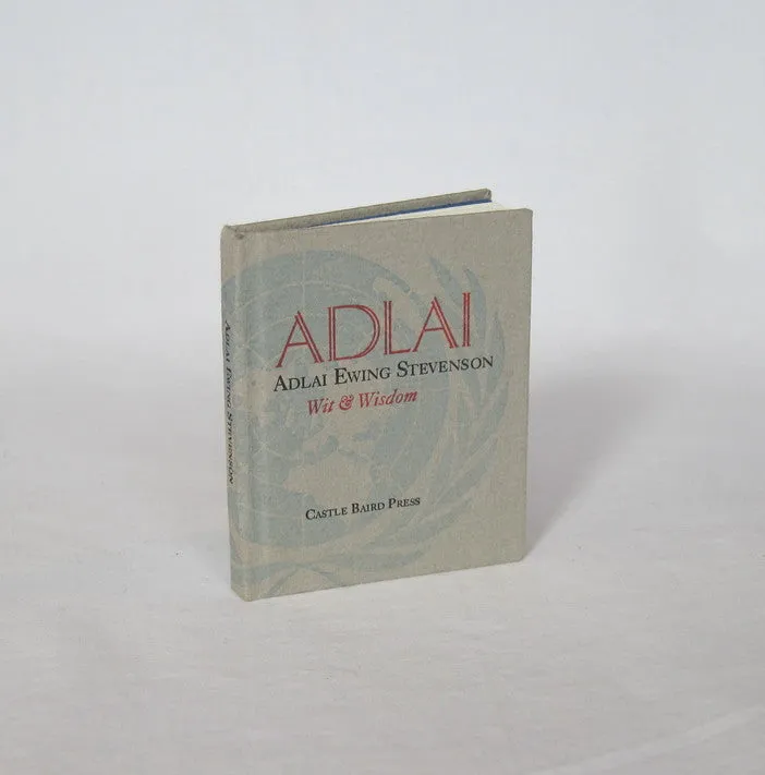 Adlai: The Wit and Wisdom of Adlai Ewing Stevenson