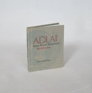 Adlai: The Wit and Wisdom of Adlai Ewing Stevenson