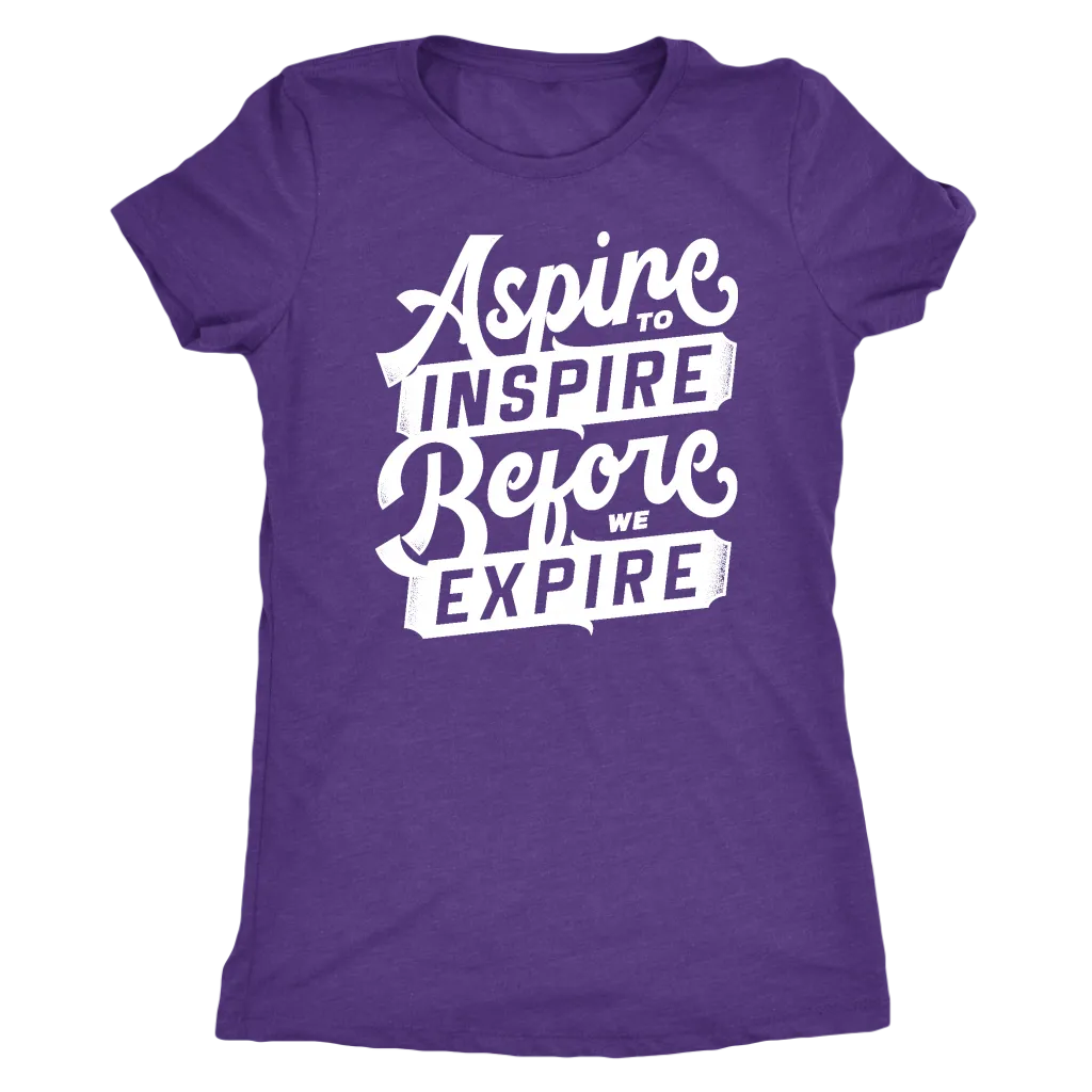 Aspire To Inspire Before We Expire | Women's