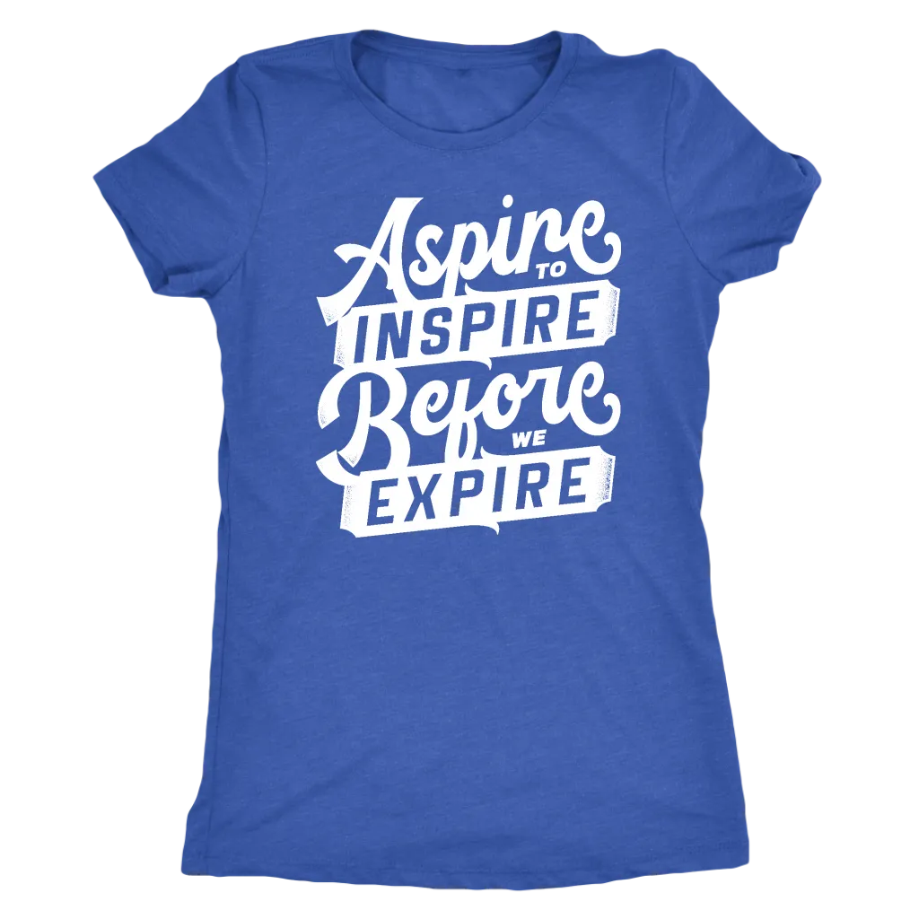 Aspire To Inspire Before We Expire | Women's
