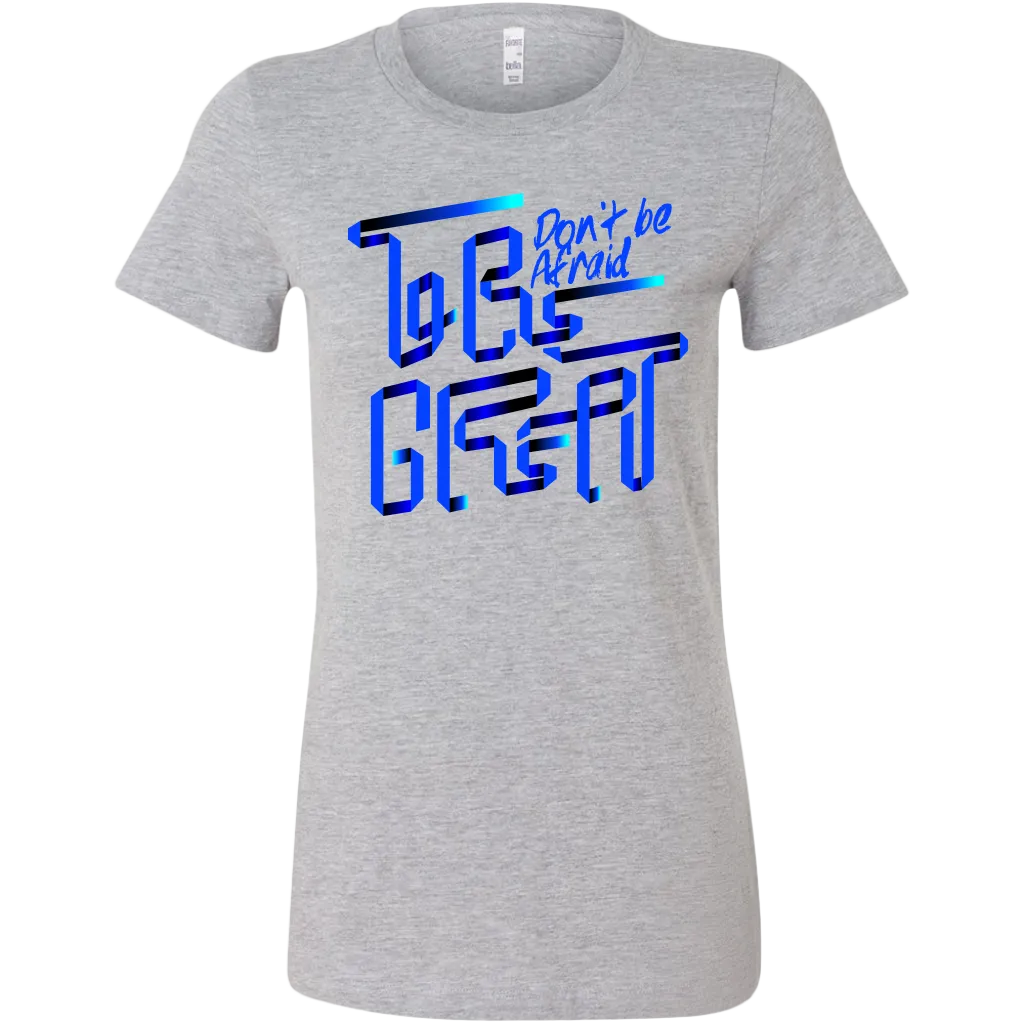 Don't Be Afraid To Be Great | Women's