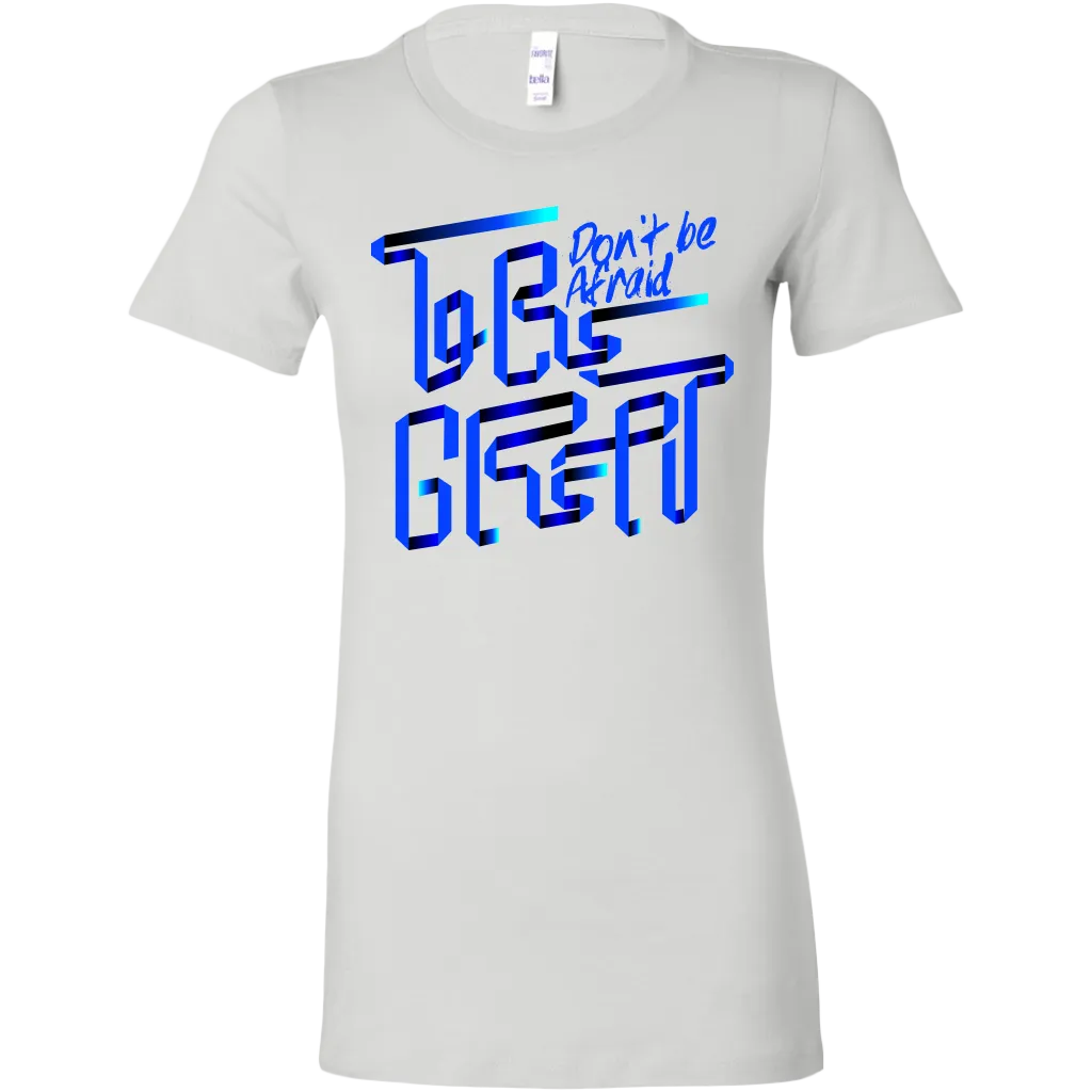 Don't Be Afraid To Be Great | Women's
