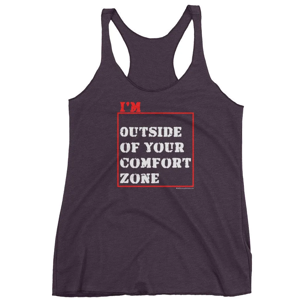 I'm Outside of Your Comfort Zone Racerback Tank Top