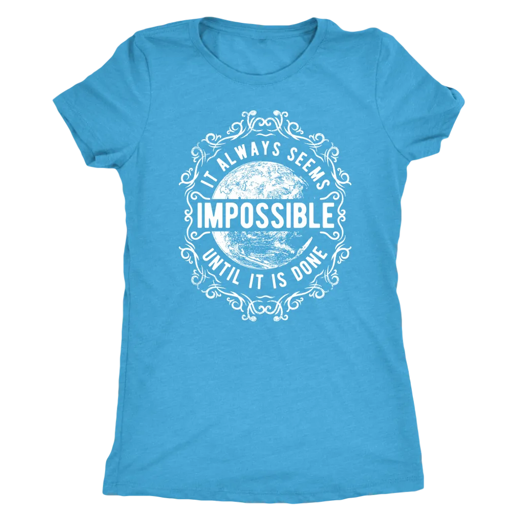 It Always Seems Impossible Until It Is Done | Women's