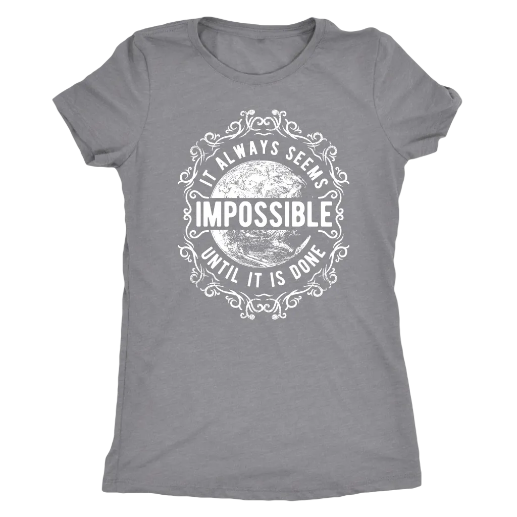 It Always Seems Impossible Until It Is Done | Women's