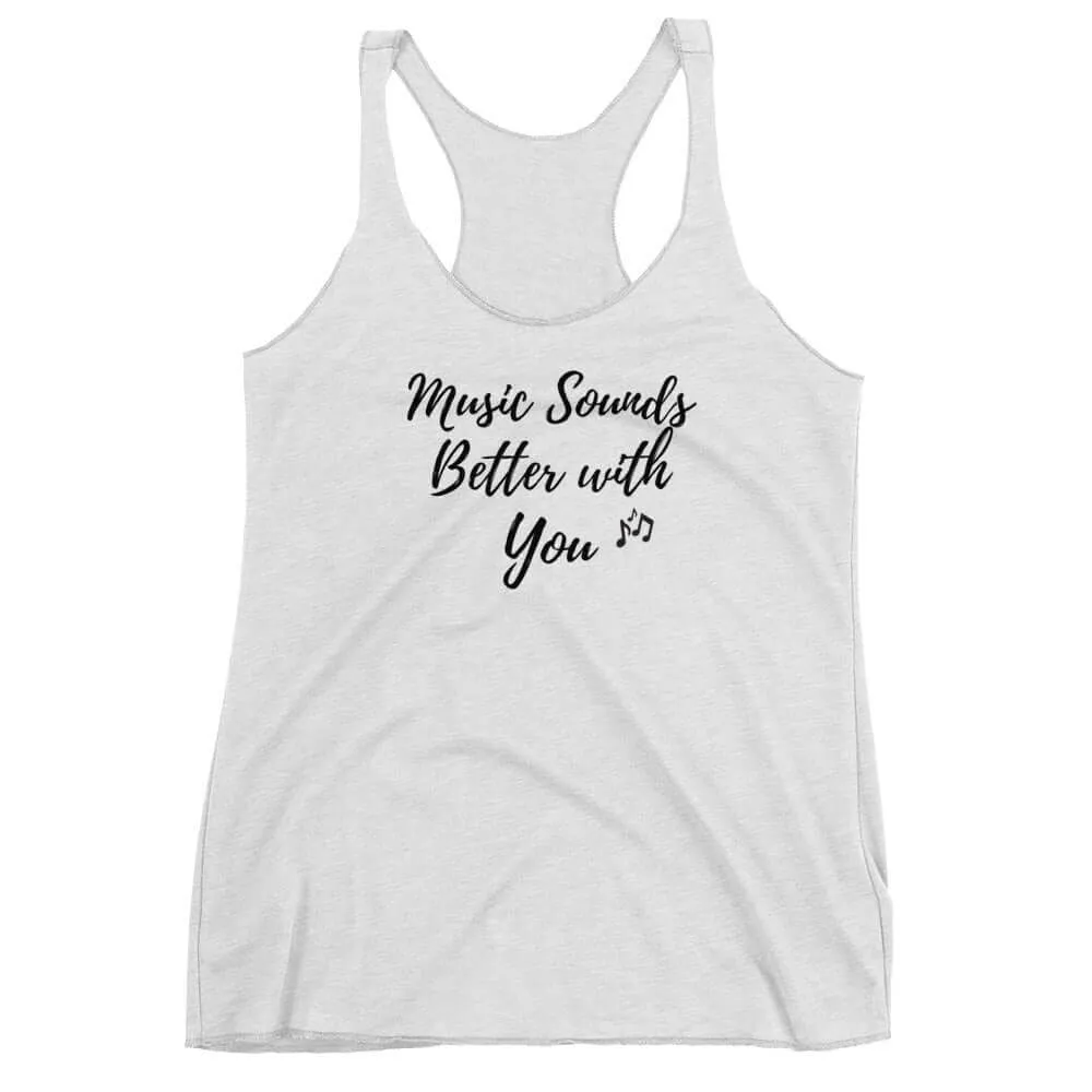 "Music Sounds Better with You"  Women's Racerback Tank Top